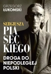 Grzegorz Łukomski - Sergiusza Piaseckiego droga do niepodległej Polski AUTOGRAF