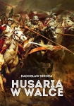 Radosław Sikora - Husaria w walce