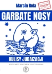 Marcin Rola - Garbate nosy. Kulisy judaizacji
