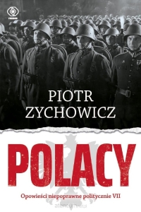 Piotr Zychowicz - Polacy. Opowieści niepoprawne politycznie VII