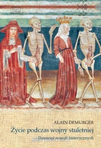 Alain Demurger - Życie podczas wojny stuletniej. Dziewięć noweli historycznych