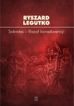Ryszard Legutko - Sokrates - filozof konsekwencji