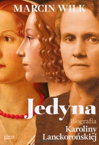Marcin Wilk - Jedyna. Biografia Karoliny Lanckorońskiej