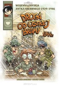 Wojenna Odyseja Antka Srebrnego 1939-1944. Droga do Ostrej Bramy 1944 r. (t.12)