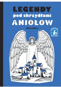 Beata Kania - Legendy pod skrzydłami aniołów