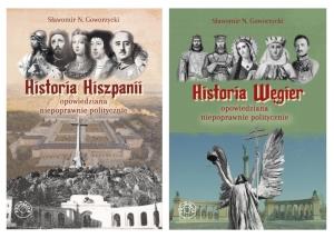Sławomir N. Goworzycki - Historia Hiszpanii opowiedziana niepoprawnie politycznie + Historia Węgier opowiedziana niepoprawnie politycznie