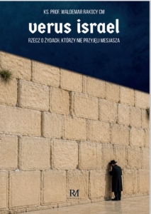Ks. Waldemar Rakocy CM - Verus Israel. Rzecz o Żydach, którzy nie przyjęli Mesjasza 