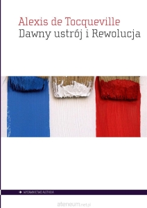 Alexis de Tocqueville - Dawny ustrój i rewolucja
