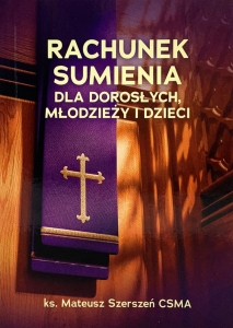 Ks. Mateusz Szerszeń CSMA - Rachunek sumienia dla dorosłych, młodzieży i dzieci