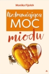 Monika Fijołek - Uzdrawiająca moc miodu