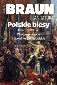 Grzegorz Braun, Jan Tatura - Polskie Biesy tom 1. Wiek XVIII . Wrogie przejęcie i zbrodnie założycielskie