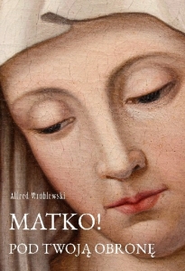 Alfred Wróblewski - Matko! Pod Twoją obronę