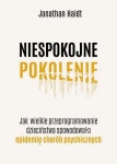 Jonathan Haidt - Niespokojne pokolenie. Jak wielkie przeprogramowanie dzieciństwa wywołało epidemię chorób psychicznych