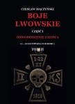 Czesław Mączyński - Boje lwowskie. Część I - Oswobodzenie Lwowa (1-24 listopada 1918 roku). Tom II