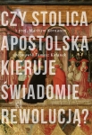 Czy Stolica Apostolska kieruje świadomie rewolucją? Z prof. Markiem Kornatem rozmawia Tomasz Kolanek