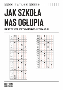 John Taylor Gatto - Jak szkoła nas ogłupia. Ukryty cel przymusowej edukacji PRZEDSPRZEDAŻ