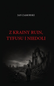Jan Zamorski - Z krainy ruin, tyfusu i niedoli