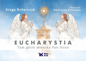 Eucharystia. Tam, gdzie mieszka Pan Jezus