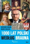 Grzegorz Braun - 1000 lat Polski według Brauna. Tom 1