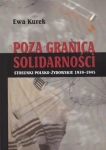 Ewa Kurek -  Poza granicą solidarności. Stosunki polsko-żydowskie 1939-1945 
