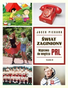 Jacek Piekara - Świat zaginiony. Wyprawa do wnętrza PRL - tom 2