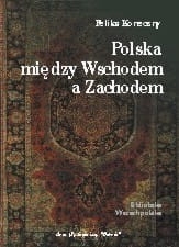 Feliks Koneczny - Polska między Wschodem a Zachodem
