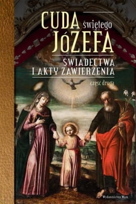 Katarzyna Pytlarz - Cuda Świętego Józefa. Świadectwa i akty zawierzenia. Część druga