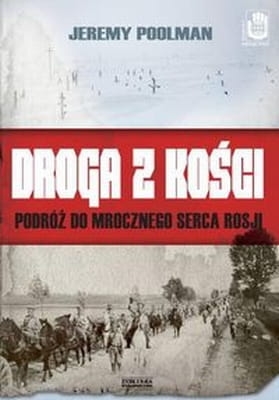 Jeremy Poolman - Droga z kości. Podróż do mrocznego serca Rosji