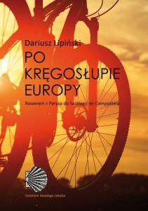 Dariusz Lipiński - Po kręgosłupie Europy. Rowerem z Paryża do Santiago de Compostela