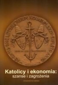 red. Dorota Żuchowska - Katolicy i ekonomia: szanse i zagrożenia