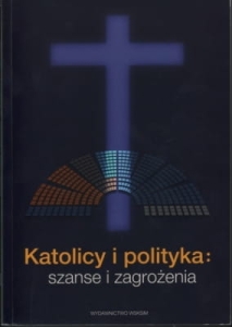 Praca zbiorowa - Katolicy i polityka: szanse i zagrożenia