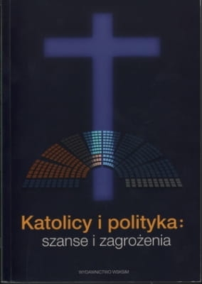 Praca zbiorowa - Katolicy i polityka: szanse i zagrożenia