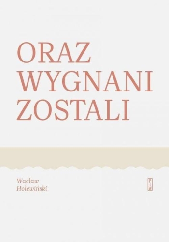 Wacław Holewiński – Oraz wygnani zostali