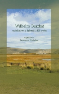 Eugeniusz Niebelski – Wilhelm Buszkat. Uciekinier z Syberii 1868 roku
