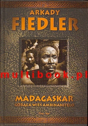 Arkady Fiedler - Madagaskar. Gorąca wieś Ambinanitelo