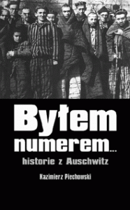 Kazimierz Piechowski - Byłem numerem… historie z Auschwitz