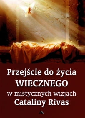 Przejście do życia wiecznego w mistycznych wizjach Cataliny Rivas