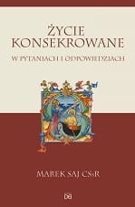 Marek Saj CSsR - Życie konsekrowane w pytaniach i odpowiedziach