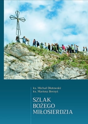 ks. Michał Dłutowski, ks. Mariusz Bernyś – Szlak Bożego miłosierdzia