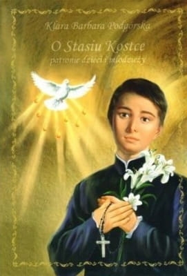 Klara Barbara Podgórska – O Stasiu Kostce, patronie dzieci i młodzieży