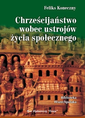 Feliks Koneczny - Chrześcijaństwo wobec ustrojów życia społecznego