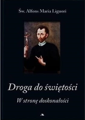 Alfons Maria Liguori - Droga do świętości. W stronę doskonałości
