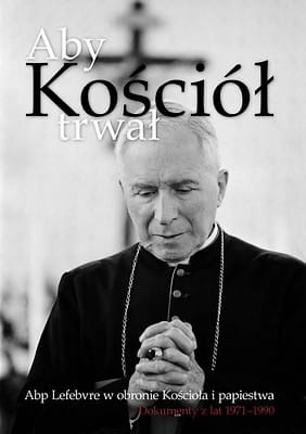 Aby Kościół trwał. Abp Lefebvre w obronie Kościoła i papiestwa. Dokumenty z lat 1971–1990 front