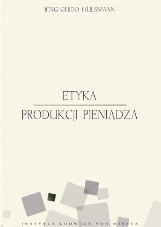 Jörg Guido Hülsmann - Etyka produkcji pieniądza
