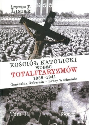 T. Lisiak - Kościół katolicki wobec totalitaryzmów 1939-1941 Generalna Gubernia - Kresy Wschodnie tom II