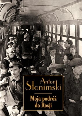 Antoni Słonimski - Moja podróż do Rosji w 1932 roku