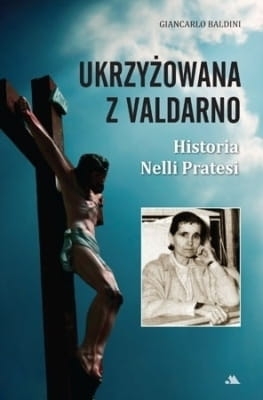 Giancarlo Baldini – Ukrzyżowana z Valdarno. Historia Nelli Pratesi