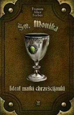 Frances Alice Forbes - Św. Monika. Ideał matki chrześcijanki
