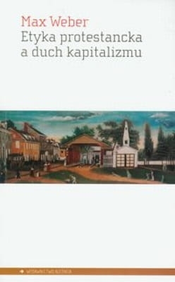 Max Weber - Etyka protestancka a duch kapitalizmu