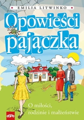 Emilia Litwinko - Opowieści pajączka. O miłości, rodzinie i małżeństwie
